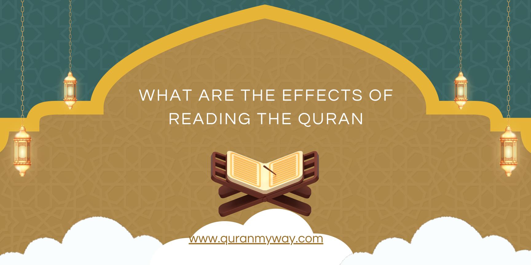 What are the effects of reading the Quran